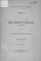 Senator from Louisiana : speech of Hon. George F. Edmunds, of Vermont, in the             United States Senate, March 16, 1875.